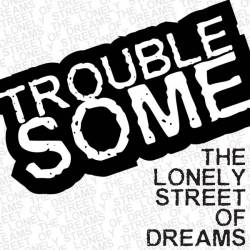 Troublesome : The Lonely Street Of Dreams